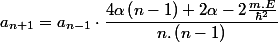 a_{n+1}=a_{n-1}\cdot\dfrac{4\alpha\left(n-1\right)+2\alpha-2\frac{m.E}{\hbar^{2}}}{n.\left(n-1\right)}